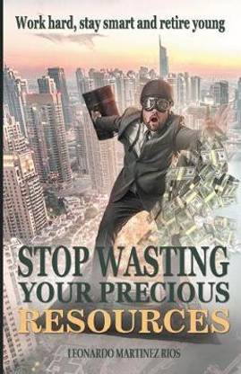 Stop Wasting Your Precious Resources