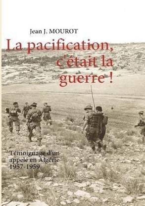 La pacification, c'etait la guerre !
