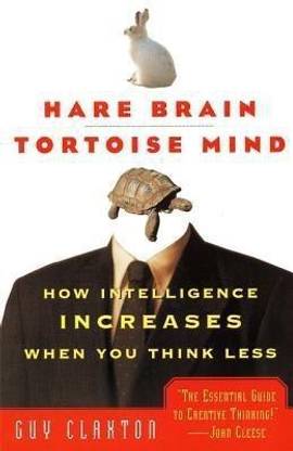 Hare Brain, Tortoise Mind  - How Intelligence Increases When You Think Less