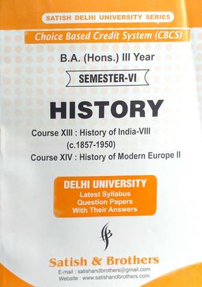 Satish Delhi University B A Hons 3rd Year History Semester 6 (History Of India 8 C.1857-1950 & History Of Modern Europe2) Applicable For Student Registered With SOL & Regular & NCWEB Previous Years Papers Based On CBCS