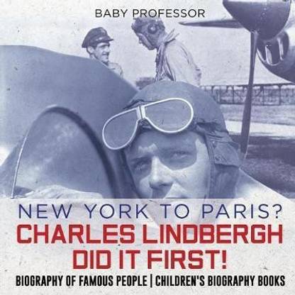 New York to Paris? Charles Lindbergh Did It First! Biography of Famous People Children's Biography Books