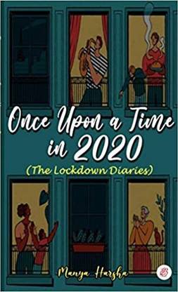 ONCE UPON A TIME IN 2020 : (The Lockdown Diaries)