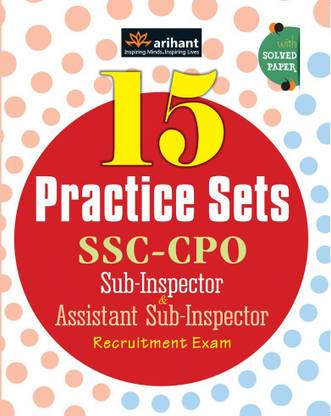 15 Practice Sets - Ssc CPO Sub-Inspector Assistant Sub -Inspector Recruitment Exam