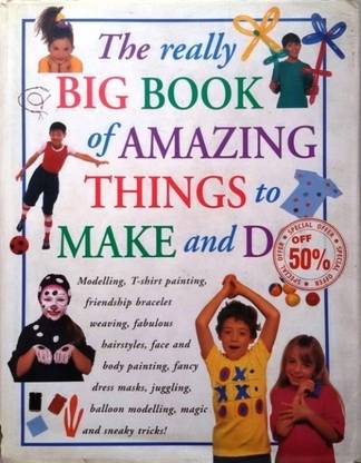 The Really Big Book of Amazing Things to Make and Do