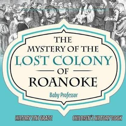 The Mystery of the Lost Colony of Roanoke - History 5th Grade Children's History Books