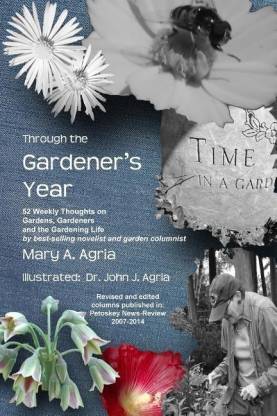 Through the Gardener's Year: 52 Weekly Thoughts on Gardens, Gardeners and the Gardening Life