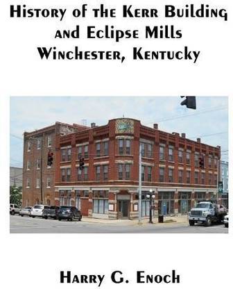 History of the Kerr Building and Eclipse Mills, Winchester, Kentucky