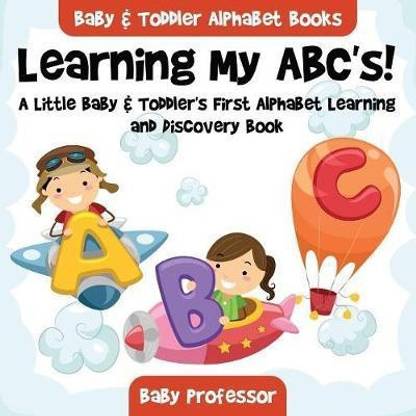 Learning My ABC's! A Little Baby & Toddler's First Alphabet Learning and Discovery Book. - Baby & Toddler Alphabet Books
