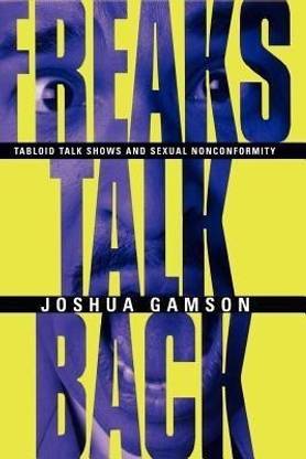 Freaks Talk Back - Tabloid Talk Shows and Sexual Nonconformity