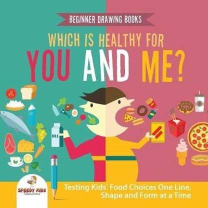 Beginner Drawing Books. Which is Healthy for You and Me? Testing Kids' Food Choices One Line, Shape and Form at a Time. Bonus Color by Number Activities for Kids