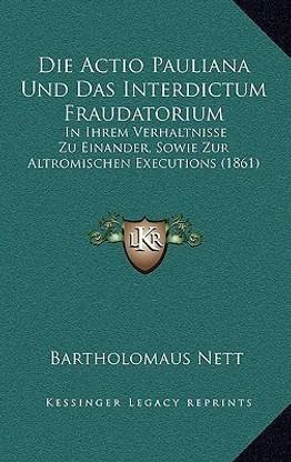 Die Actio Pauliana Und Das Interdictum Fraudatorium