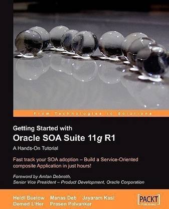 Getting Started With Oracle SOA Suite 11g R1 - A Hands-On Tutorial