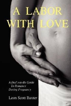 A Labor With Love: A Dad's-To-Be Guide To Romance During Pregnancy
