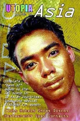 Utopia Guide to Asia : the Gay and Lesbian Scene in 16 Countries Including Philippines, Sri Lanka, Mongolia and Nepal