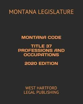 Montana Code Title 37 Professions and Occupations 2020 Edition