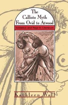 The Callisto Myth from Ovid to Atwood