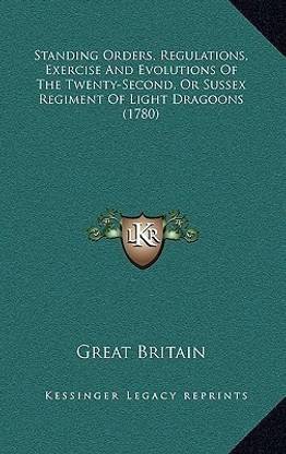 Standing Orders, Regulations, Exercise And Evolutions Of The Twenty-Second, Or Sussex Regiment Of Light Dragoons (1780)