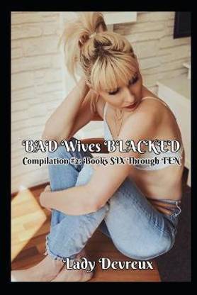 BAD Wives BLACKED, Compilation #2 (Books SIX Through TEN)