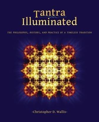 Tantra Illuminated  - The Philosophy, History, and Practice of a Timeless Tradition