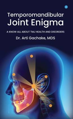 Temporomandibular Joint Enigma- A know all about TMJ Health & disorder