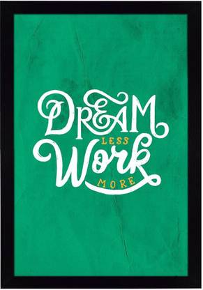 Ritwika's Abstract Wall Art Of Dream Less Work More Quote With Frame for Home and Office Decor Digital Reprint 13.5 inch x 9.5 inch Painting