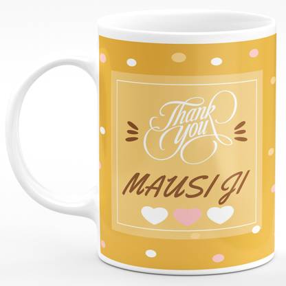 NH10 DESIGNS Thank You Mausi Ji Gift For Aunt Masi Ji Mosi Ji Happy Birthday & Happy Anniversary Microwave Safe White Ceramic Coffee Mug