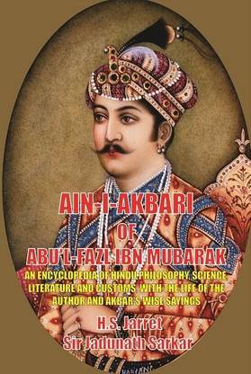 Ain-i-Akbari (An encyclopedia of Hindu philosophy, science, literature and customs, with the life of the Author and Akbar's wise sayings)