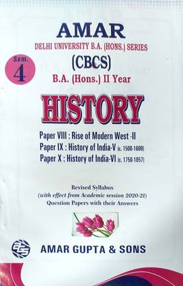 Amar Delhi University B A Hons 2nd Year History (Rise Of Modern West2 History Of India 5 C1500 To 1600 & C 1750 To 1857) Paper 8 9 10 Semester 4 Applicable For Student Registered With SOL & Regular & NCWEB Previous Years Papers Based On CBCS
