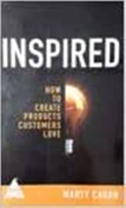 Inspired: How to Create Products Customers Love