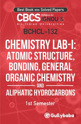Gullybaba IGNOU 1st Semester CBCS BSCG, BSC Honours (Latest Edition) BCHCL-132 Chemistry Lab-I: Atomic Structure, Bonding, General Organic Chemistry and Aliphatic Hydrocarbons in English Help Book with Solved Sample and Guess Papers with Important Study Material