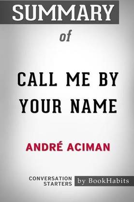 Summary of Call Me By Your Name by Andre Aciman
