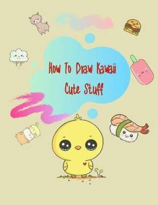 How To Draw Kawaii Cute Stuff
