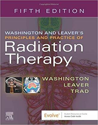 Washington & Leaver's Principles and Practice of Radiation Therapy  - WASHINGTON AND LEAVERS PRINCIPLES AND PRACTICE OF RADIATION THERAPY 5ED (PB 2020)