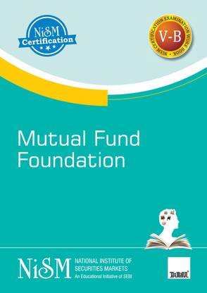 NISM's Mutual Fund Foundation | Examination Workbook V-B | Workbook Version – July 2020 | An Educational Initiative of SEBI