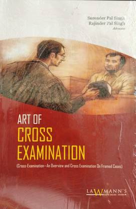 ART OF CROSS EXAMINATION (Cross - Examination - An Overview And Cross Examination On Framed Cases) - Useful Book For Seniors And Juniors Of The Bar