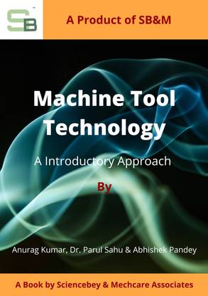 MACHINE TOOL TECHNOLOGY: An Introductory Approach