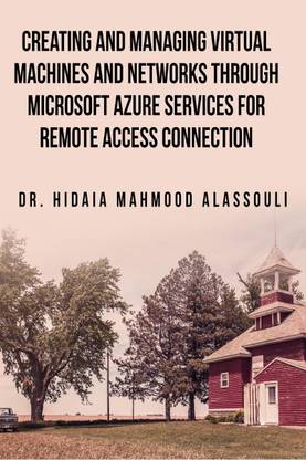 Creating and Managing Virtual Machines and Networks Through Microsoft Azure Services for Remote Access Connection