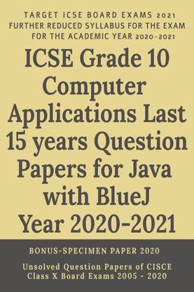 ICSE Grade 10 Computer Applications Last 15 years Question Papers for Java with BlueJ Year 2020-2021