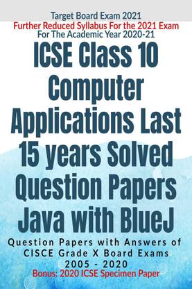 ICSE Class 10 Computer Applications Last 15 years Solved Question Papers for Java with BlueJ Year 2020-2021