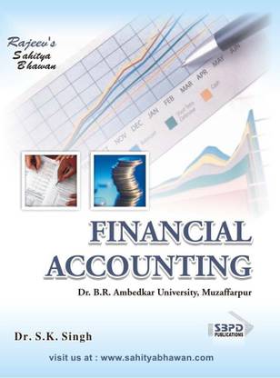 Financial Accounting  - B.Com Part 1 Dr. Bhim Rao Ambedkar University Muzaffarpur, Bihar 1 Edition
