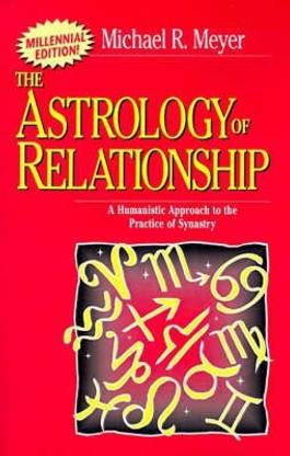 The Astrology of Relationships  - A Humanistic Approach to the Practice of Synastry