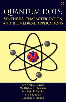QUANTUM DOTS: SYNTHESIS, CHARACTERIZATION AND BIOMEDICAL APPLICATIONS - Quantum Dots