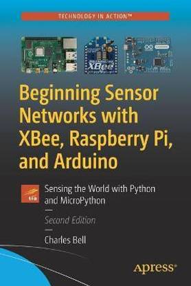 Beginning Sensor Networks with XBee, Raspberry Pi, and Arduino