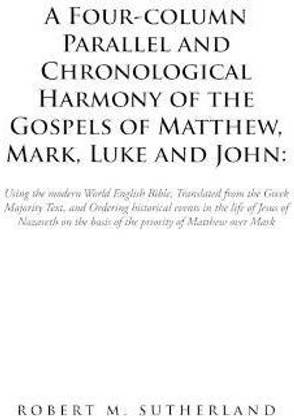 A Four-Column Parallel and Chronological Harmony of the Gospels of Matthew, Mark, Luke and John