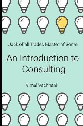 Jack of All Trades Master of Some - An Introduction to Consulting