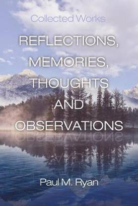 Reflections, Memories, Thoughts and Observations