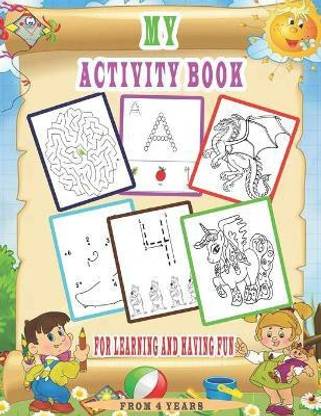 My Activity Book For Learning And Having Fun, From 4 years.