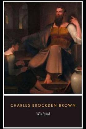 Wieland; Or The Transformation By Charles Brockden Brown (Gothic & Horror Novel) "The Annotated Classic Edition"