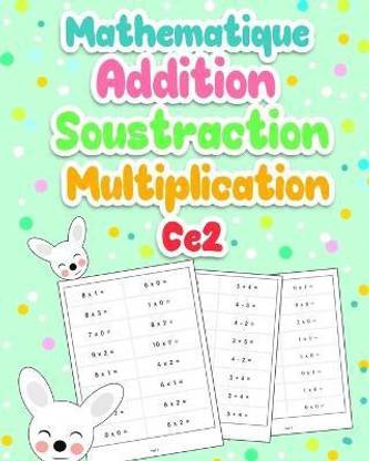 Mathematique Addition Soustraction Multiplication CE2