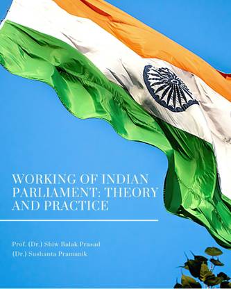 Working of Indian Parliament: Theory and Practice